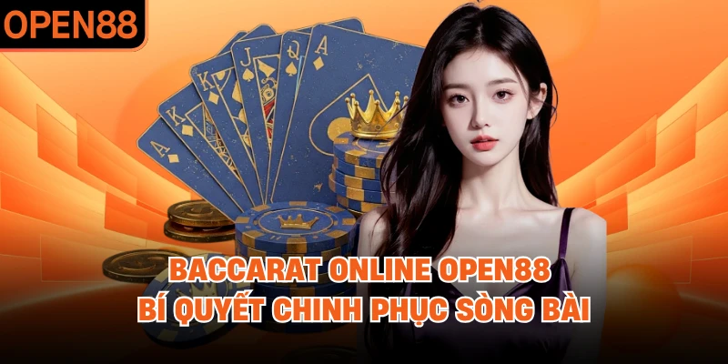 Baccarat Online OPEN88 - Bí Quyết Chinh Phục Sòng Bài