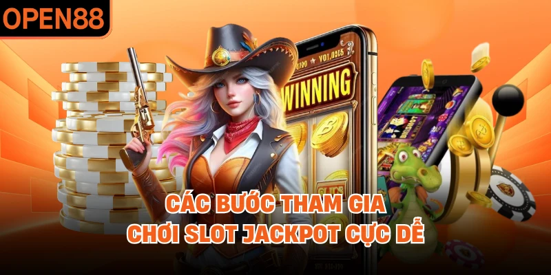 Các bước tham gia chơi slot Jackpot cực dễ