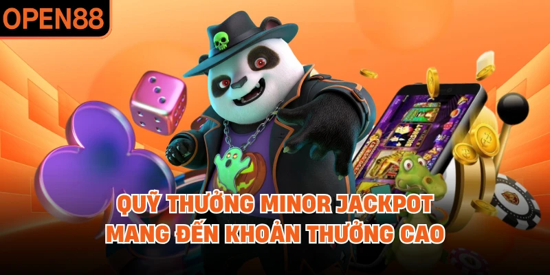 Quỹ thưởng Minor Jackpot mang đến khoản thưởng cao