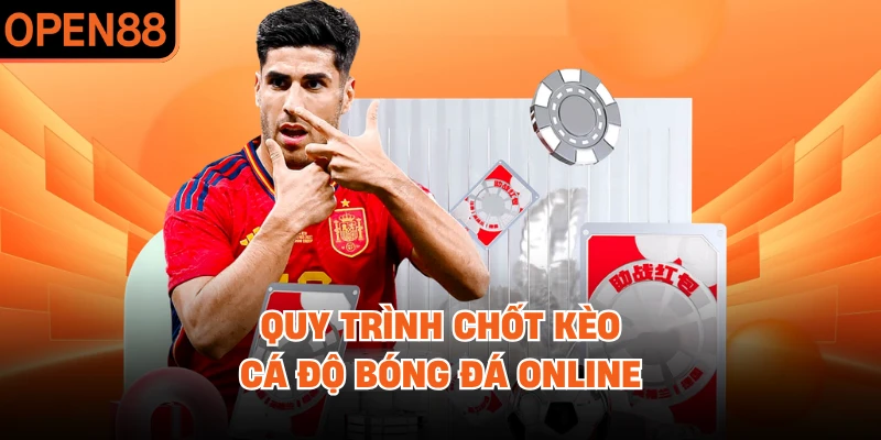 Quy trình chốt kèo cá độ bóng đá online