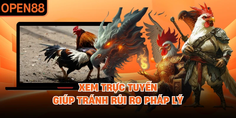 Xem trực tuyến giúp tránh rủi ro pháp lý